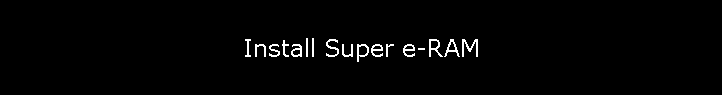 Install Super e-RAM